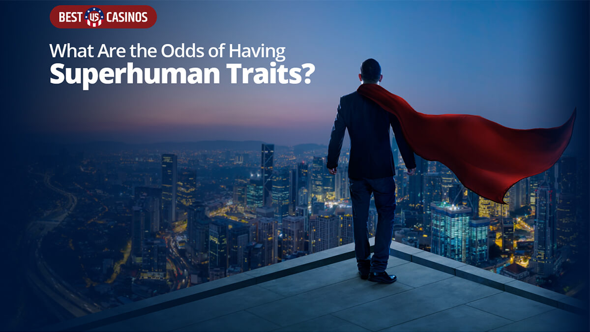 Odds of Having Superhuman Traits - BestUSCasinos